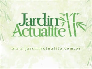 www.jardinactualite.com.br

 