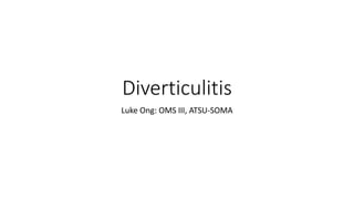Diverticulitis
Luke Ong: OMS III, ATSU-SOMA
 