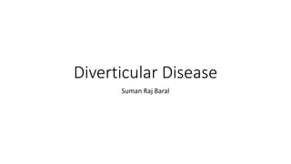 Diverticular Disease
Suman Raj Baral
 