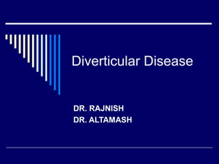 Diverticular Disease


DR. RAJNISH
DR. ALTAMASH
 