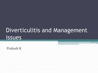Diverticulitis and Management
issues
Prakash K

 