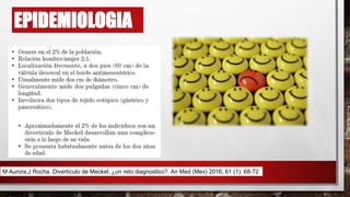 EPIDEMIOLOGIA
M Aurora,J Rocha. Divertículo de Meckel, ¿un reto diagnostico?. An Med (Mex) 2016; 61 (1): 68-72
 