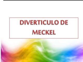 DIVERTICULO DE MECKEL.
 