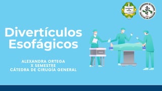 Divertículos
Esofágicos
ALEXANDRA ORTEGA
X SEMESTRE
CÁTEDRA DE CIRUGÍA GENERAL
 