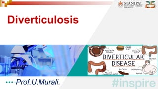 Diverticulosis
Prof.U.Murali.
 