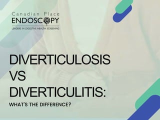 DIVERTICULOSIS
VS
DIVERTICULITIS:
WHAT’S THE DIFFERENCE?
 