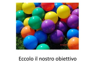 Eccolo il nostro obiettivo