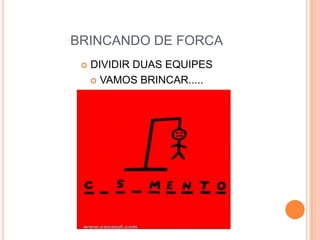 BRINCANDO DE FORCADIVIDIR DUAS EQUIPESVAMOS BRINCAR.....