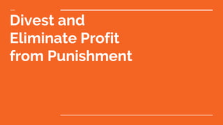 Divest and
Eliminate Profit
from Punishment
 