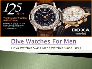 Doxa Watches Swiss Made Watches Since 1889.
 