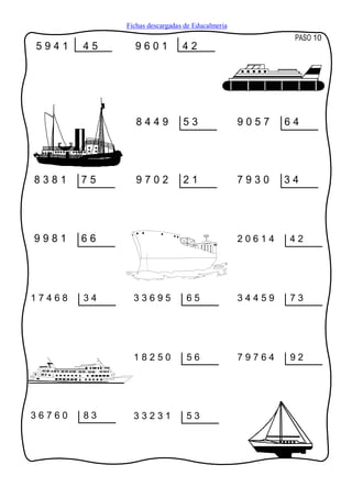 Fichas descargadas de Educalmeria
                                                          PASO 10
5941    45     9601            42




                8449           53                9057    64




8381    75      9702           21                7930    34




9981    66                                       20614   42




17468   34     33695            65               34459   73




               18250            56               79764   92




36760   83     33231            53
 