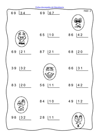 Fichas descargadas de Educalmeria
:                                                           PASO 2
    69   34        69         67




                   65        10                   86   42




    69   21        87        21                   68   20



    39   32                                       66   31




    83   20        56        11                   89   42



                   84        10                   49   12



    98   32        28        11
 
