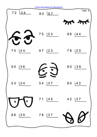 Fichas descargadas de Educalmeria
                                                        PASO 4
72   34        80        67




              75         23                   96   44




75   24       97         23                   78   25



50   36                                       80   39




53   24       54         37                   90   42



              71         45                   42   37



88   35       78         37
 