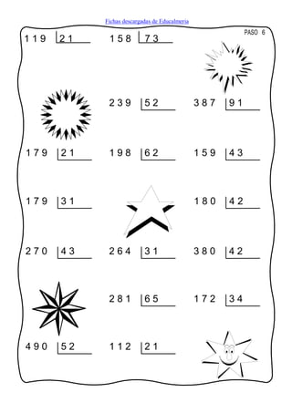 Fichas descargadas de Educalmeria
                                                          PASO 6
119   21    158           73




            239           52                   387   91




179   21    198           62                   159   43



179   31                                       180   42




270   43    264           31                   380   42



            281           65                   172   34



490   52    112           21
 