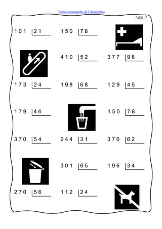 Fichas descargadas de Educalmeria
                                                          PASO 7


101   21    150           78



            410           52                   377   98




173   24    198           68                   129   45



179   46                                       150   78




370   54    244           31                   370   62



            301           65                   196   34



270   56    112           24
 