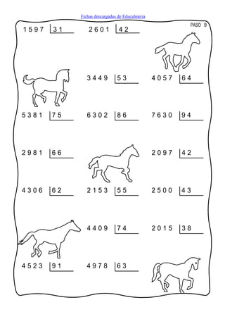 Fichas descargadas de Educalmeria
                                                        PASO 9
1597   31       2601           42




               3449           53                4057   64




5381   75      6302           86                7630   94




2981   66                                       2097   42




4306   62      2153           55                2500   43




               4409           74                2015   38




4523   91      4978           63
 