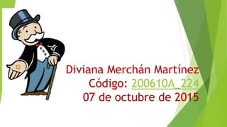 Diviana Merchán Martínez
Código: 200610A_224
07 de octubre de 2015
 