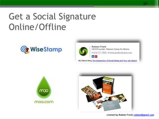 created by Robeen Frank robeenf@gmail.com
Get a Social Signature
Online/Offline
36
 