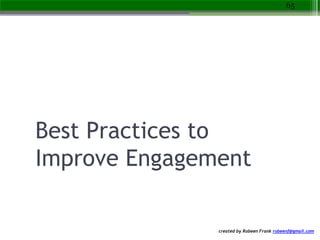 created by Robeen Frank robeenf@gmail.com
Best Practices to
Improve Engagement
65
 