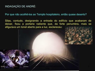 INDAGAÇÃO DE ANDRÉ:
Por que não acolhê-los ao Templo hospitaleiro, então quase deserto?
Silas, contudo, designando a entrada do edifício que acabaram de
deixar, fixou a portaria radiante que, da forte penumbra, mais se
afigurava um túnel aberto para a luz, esclareceu:
09/11/17 Centro Espirita Pena Branca/Casa da
Prece
8
 