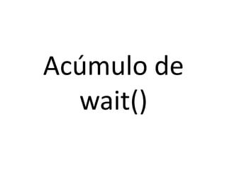 Acúmulo de wait()<br />