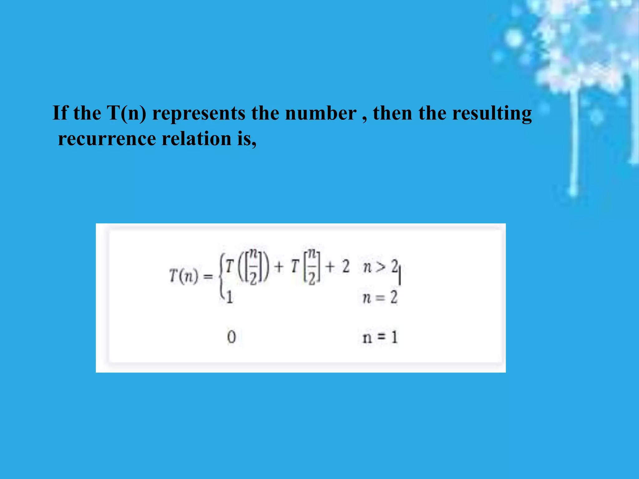 If the T(n) represents the number , then the resulting
recurrence relation is,
 