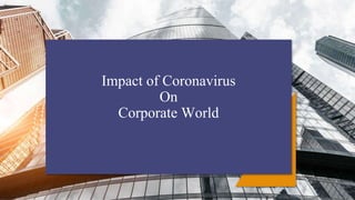 Impact of Coronavirus
On
Corporate World
 
