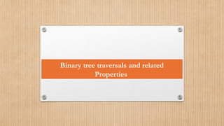 Binary tree traversals and related
Properties
 