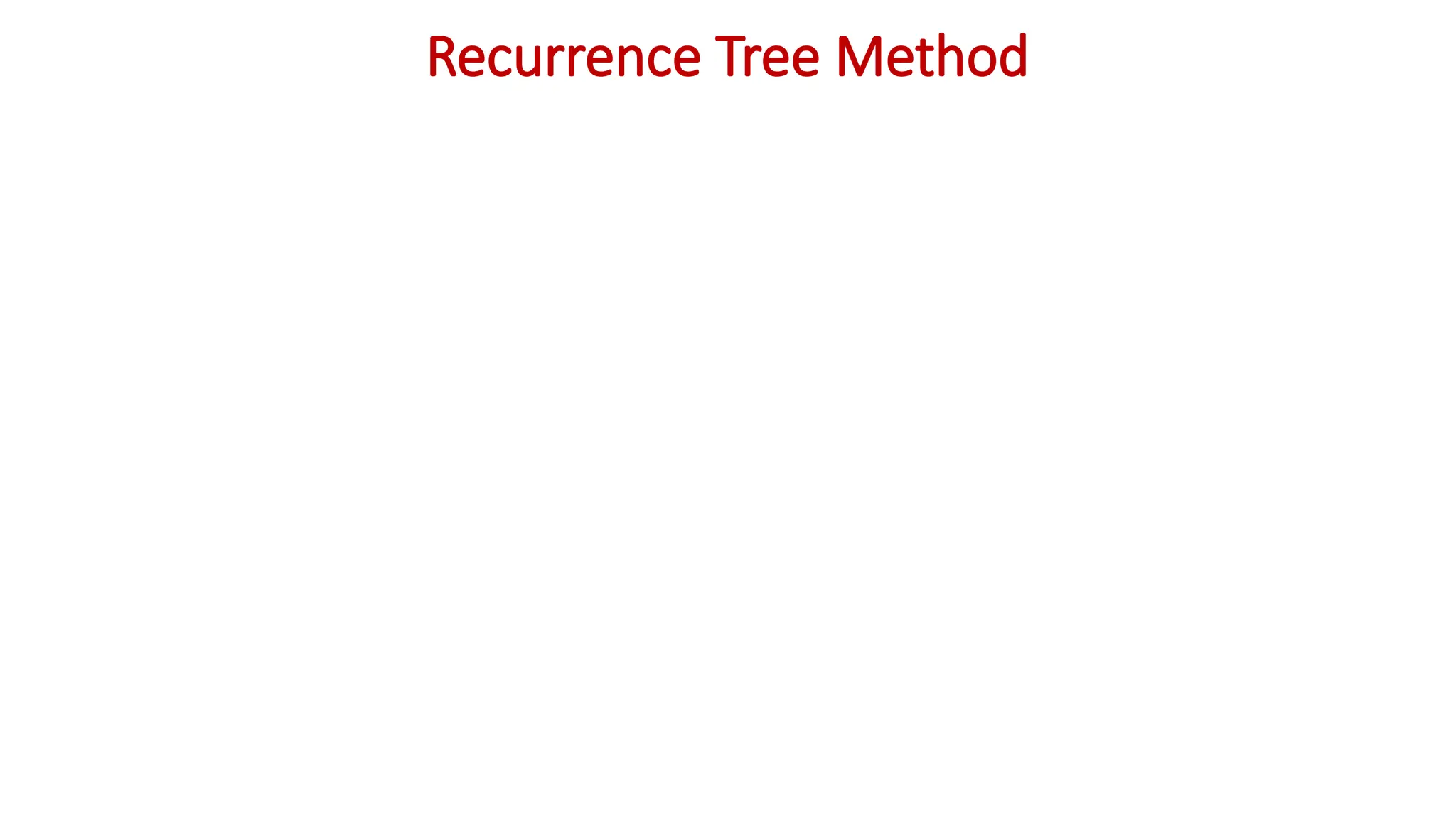 Recurrence Tree Method
 