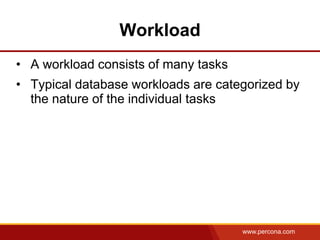 Workload
• A workload consists of many tasks
• Typical database workloads are categorized by
  the nature of the individua...