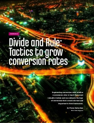 Divide and Rule:
Tactics to grow
conversion rates
Segmenting conversion rates enables
e-commerce sites to track their most
valuable visitors and can enhance the type
of conversion that is most relevant and
important to their businesses.
by Pavan Sudarshan
Photo Credit: Digg.com
Commerce
 