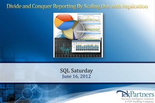 Conquer Reporting By Scaling Out SQL Server




                        January 16, 2013
 