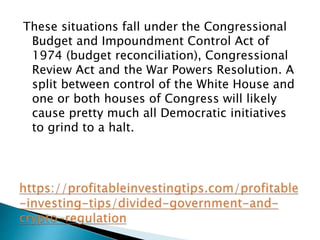 These situations fall under the Congressional
Budget and Impoundment Control Act of
1974 (budget reconciliation), Congress...