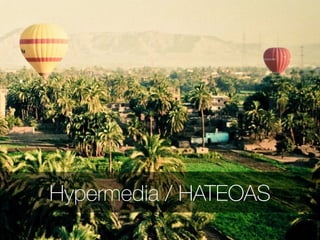 Hypermedia / HATEOAS
 