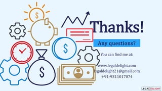 You can find me at:
www.legaldelight.com
legaldelight21@gmail.com
+91-9311017074
Any questions?
Thanks!
 