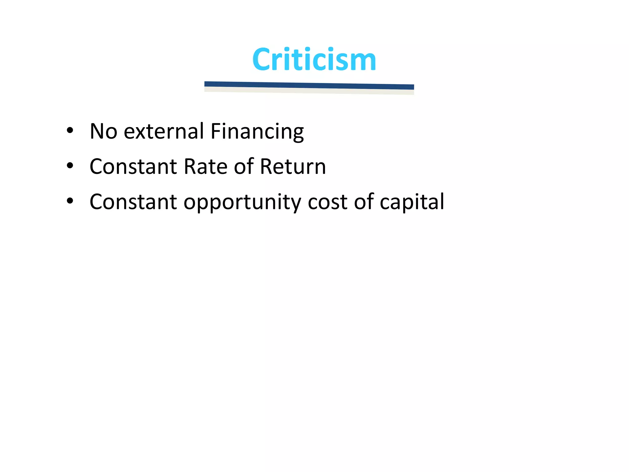 CriticismNo external FinancingConstant Rate of ReturnConstant opportunity cost of capital