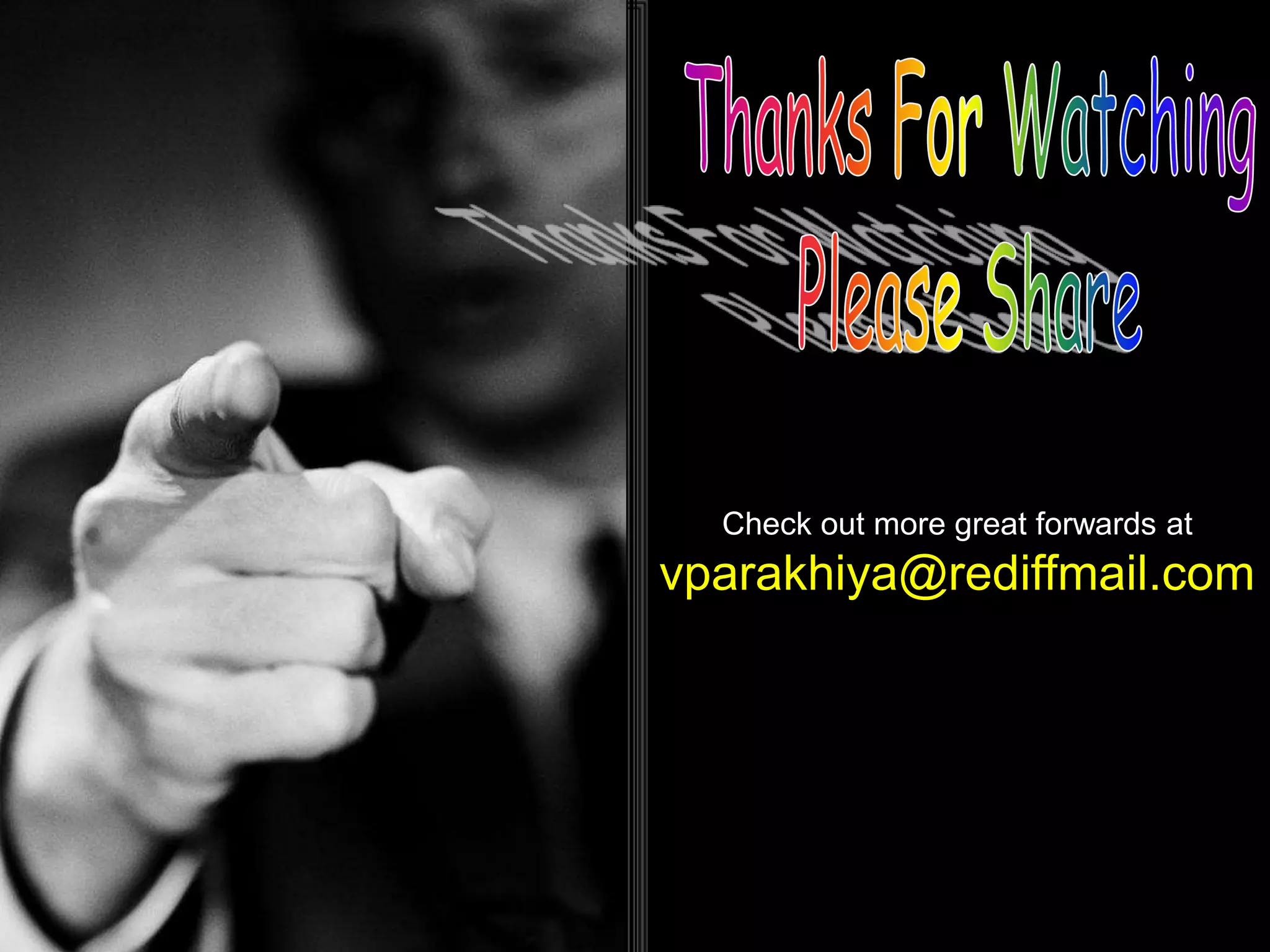 Thanks For WatchingPlease ShareCheck out more great forwards atvparakhiya@rediffmail.com