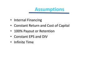 AssumptionsInternal FinancingConstant Return and Cost of Capital100% Payout or RetentionConstant EPS and DIVInfinite Time