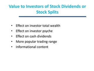Value to Investors of Stock Dividends or Stock SplitsEffect on investor total wealthEffect on investor psycheEffect on cash dividendsMore popular trading rangeInformational content