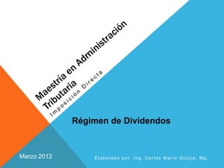 Régimen de Dividendos



Marzo 2012       Elaborado por: Ing. Carlos Marín Quijije, Mg.
 