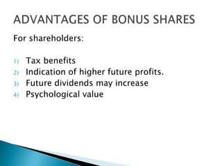 For shareholders:
1)
2)
3)

4)

Tax benefits
Indication of higher future profits.
Future dividends may increase
Psychological value

 