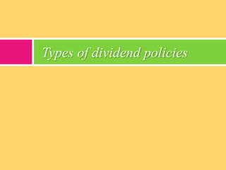 Types of dividend policies
 
