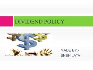 MADE BY:-
SNEH LATA
DIVIDEND POLICY
 