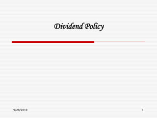 Dividend Policy
9/28/2019 1
 