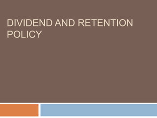 DIVIDEND AND RETENTION
POLICY
 