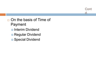 Cont
                              d.

   On the basis of Time of
    Payment
     InterimDividend
     Regular Dividend

     Special Dividend
 