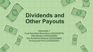Dividends and
Other Payouts
Kelompok 7
Fuad Ramdhan Dewantoro (242221070)
Rike Marliani (242221069)
Nur Roudlotul Hidayah (242221063)
Firmansyah Putra (242221007)
 
