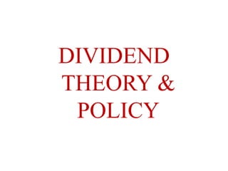 DIVIDEND
THEORY &
POLICY
 