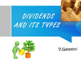 DIVIDENDS
AND ITS TYPES
V.Gayathri
 