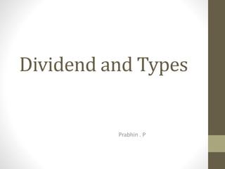 Dividend and Types
Prabhin . P
 